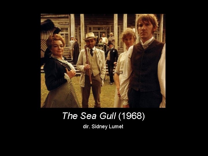 The Sea Gull (1968) dir. Sidney Lumet 