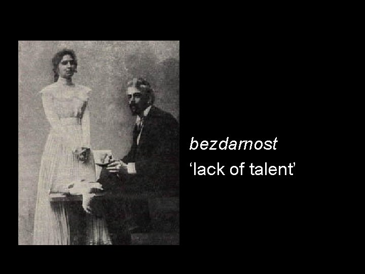 bezdarnost ‘lack of talent’ 