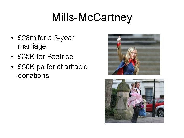 Mills-Mc. Cartney • £ 28 m for a 3 -year marriage • £ 35