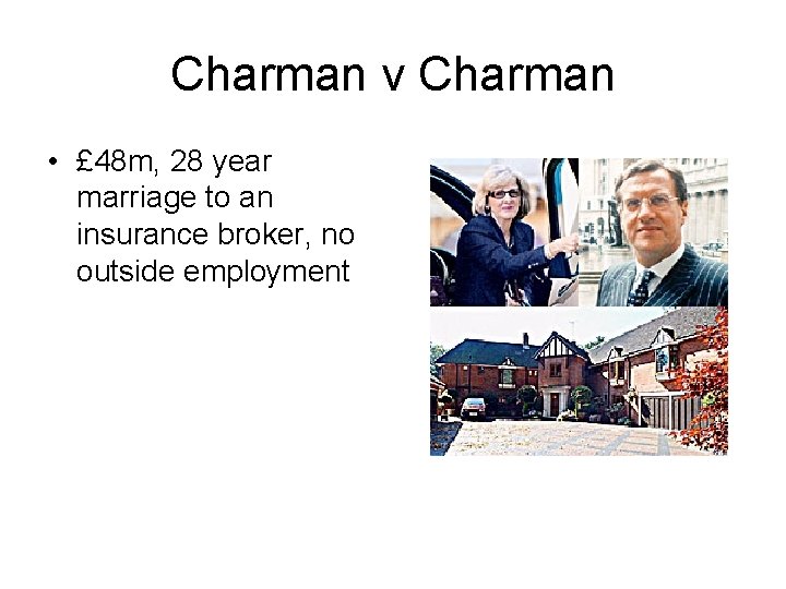 Charman v Charman • £ 48 m, 28 year marriage to an insurance broker,
