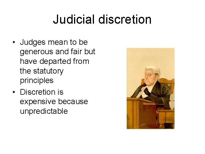 Judicial discretion • Judges mean to be generous and fair but have departed from