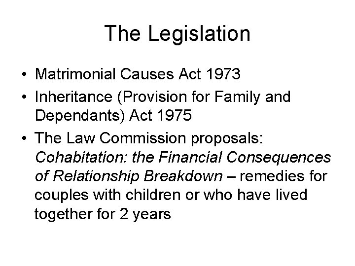 The Legislation • Matrimonial Causes Act 1973 • Inheritance (Provision for Family and Dependants)