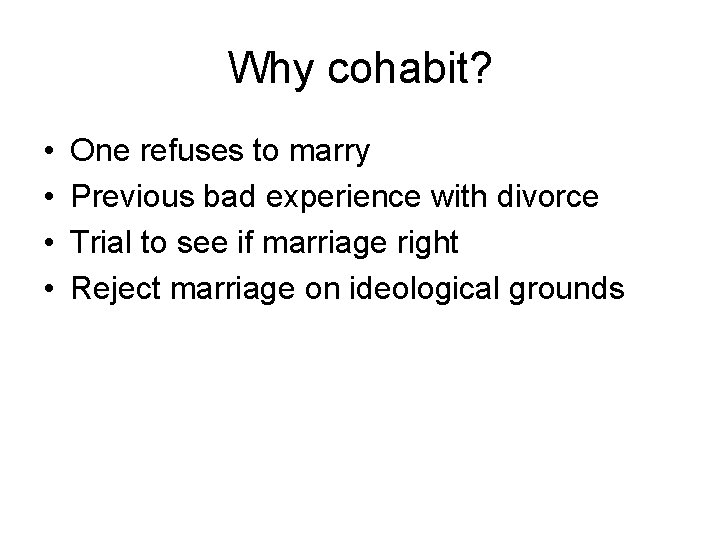 Why cohabit? • • One refuses to marry Previous bad experience with divorce Trial