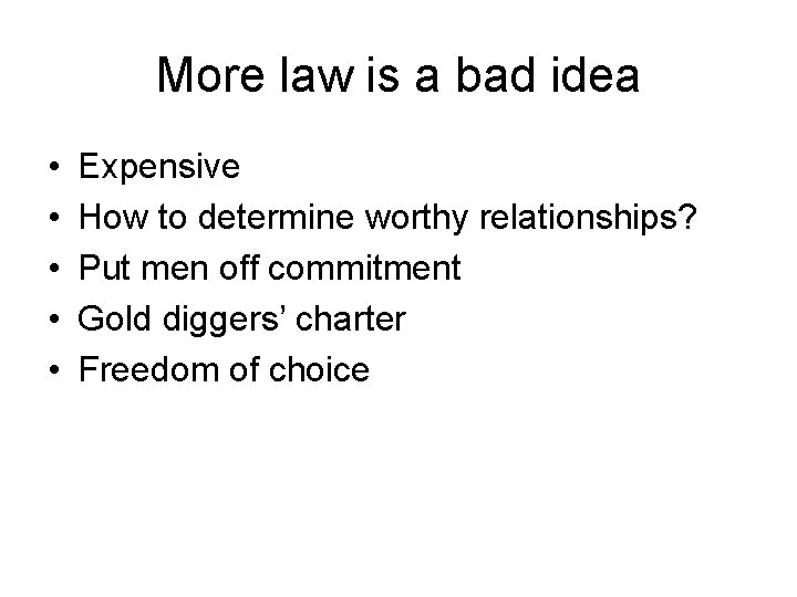 More law is a bad idea • • • Expensive How to determine worthy