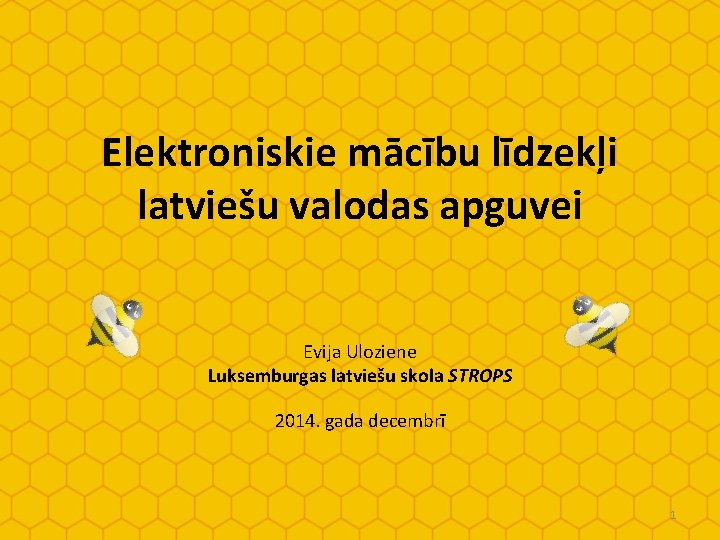 Elektroniskie mācību līdzekļi latviešu valodas apguvei Evija Uloziene Luksemburgas latviešu skola STROPS 2014. gada