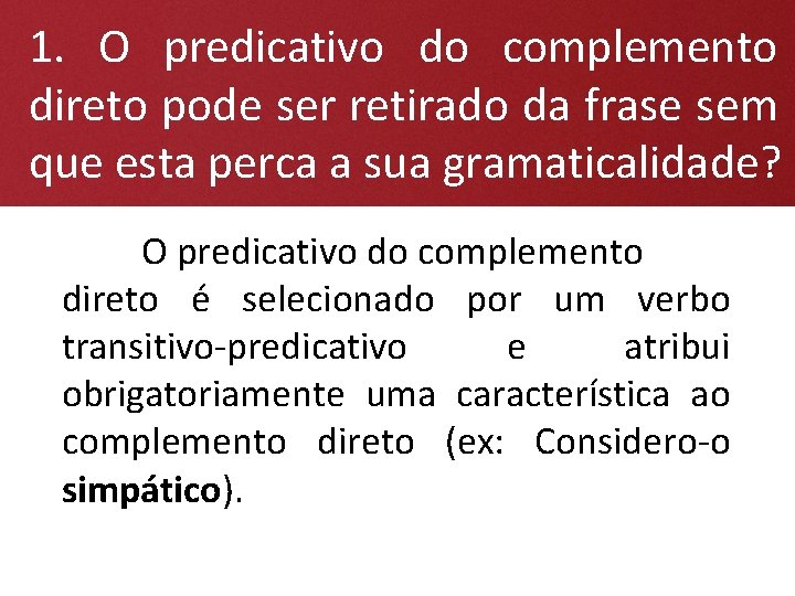 1. O predicativo do complemento direto pode ser retirado da frase sem que esta