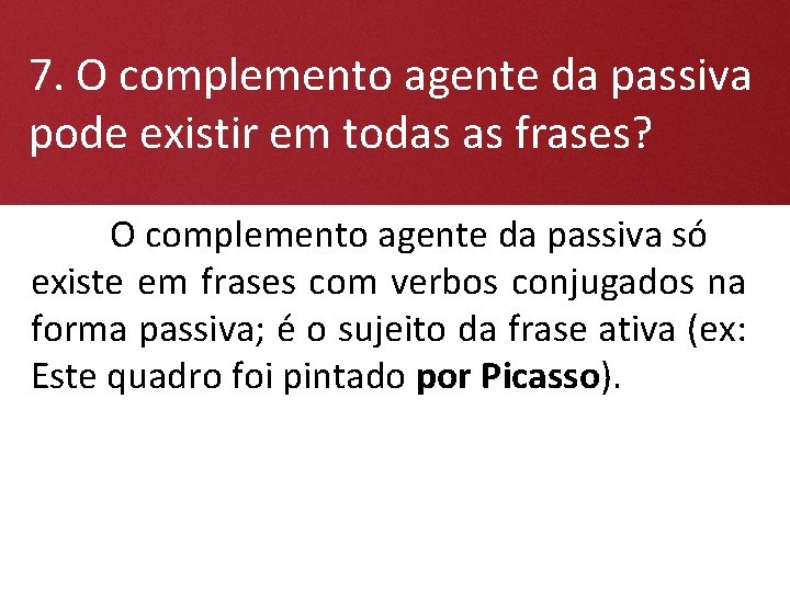 7. O complemento agente da passiva pode existir em todas as frases? O complemento