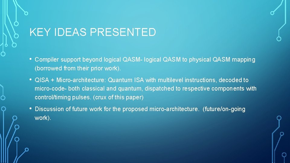 KEY IDEAS PRESENTED • Compiler support beyond logical QASM- logical QASM to physical QASM