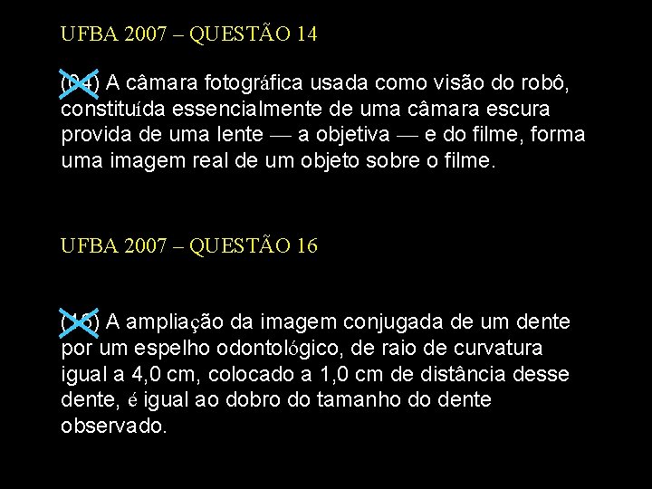 UFBA 2007 – QUESTÃO 14 (04) A câmara fotográfica usada como visão do robô,
