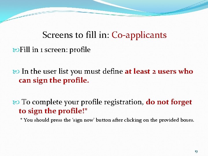 Screens to fill in: Co-applicants Fill in 1 screen: profile In the user list Screens to fill in: Co-applicants Fill in 1 screen: profile In the user list