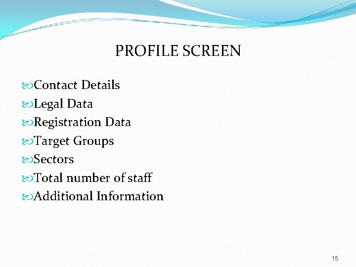 PROFILE SCREEN Contact Details Legal Data Registration Data Target Groups Sectors Total number of PROFILE SCREEN Contact Details Legal Data Registration Data Target Groups Sectors Total number of