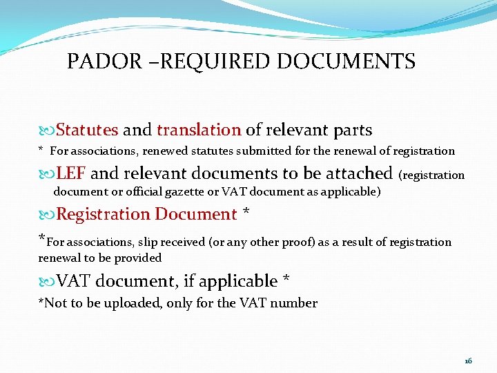 PADOR –REQUIRED DOCUMENTS Statutes and translation of relevant parts * For associations, renewed statutes PADOR –REQUIRED DOCUMENTS Statutes and translation of relevant parts * For associations, renewed statutes