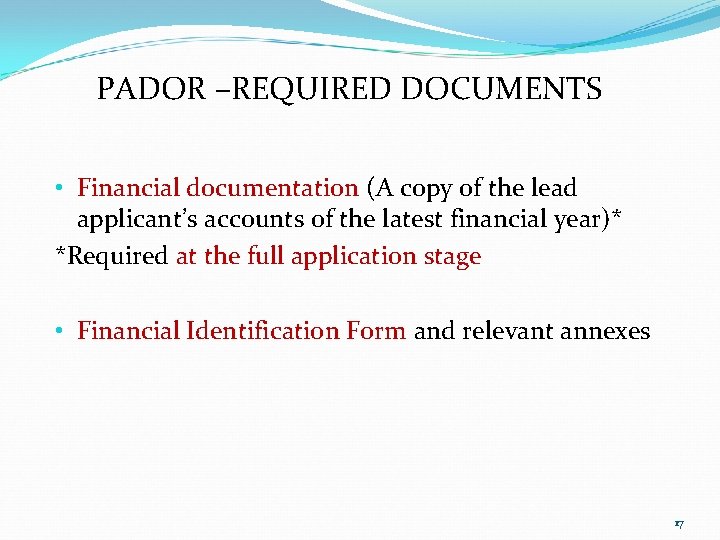 PADOR –REQUIRED DOCUMENTS • Financial documentation (A copy of the lead applicant’s accounts of PADOR –REQUIRED DOCUMENTS • Financial documentation (A copy of the lead applicant’s accounts of