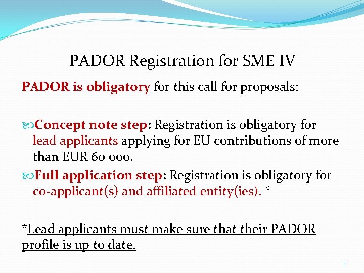 PADOR Registration for SME IV PADOR is obligatory for this call for proposals: Concept PADOR Registration for SME IV PADOR is obligatory for this call for proposals: Concept