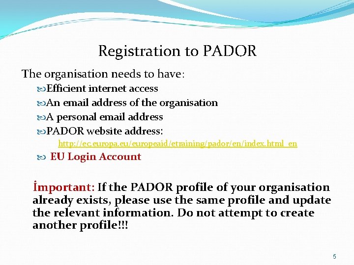 Registration to PADOR The organisation needs to have: Efficient internet access An email address Registration to PADOR The organisation needs to have: Efficient internet access An email address