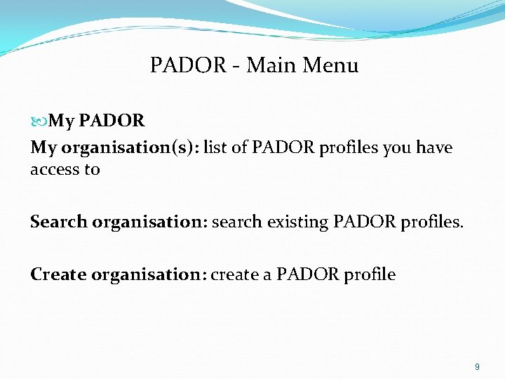 PADOR - Main Menu My PADOR My organisation(s): list of PADOR profiles you have PADOR - Main Menu My PADOR My organisation(s): list of PADOR profiles you have
