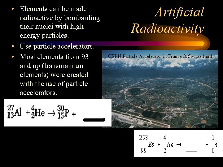  • Elements can be made radioactive by bombarding their nuclei with high energy