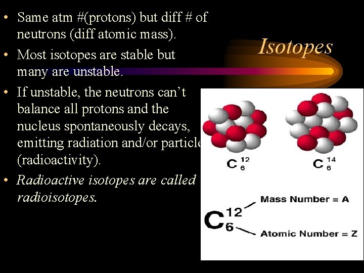  • Same atm #(protons) but diff # of neutrons (diff atomic mass). •