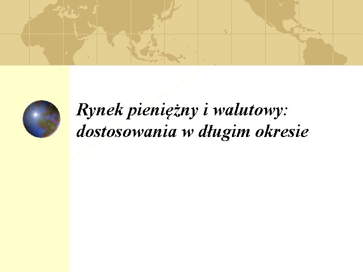Rynek pieniężny i walutowy: dostosowania w długim okresie 
