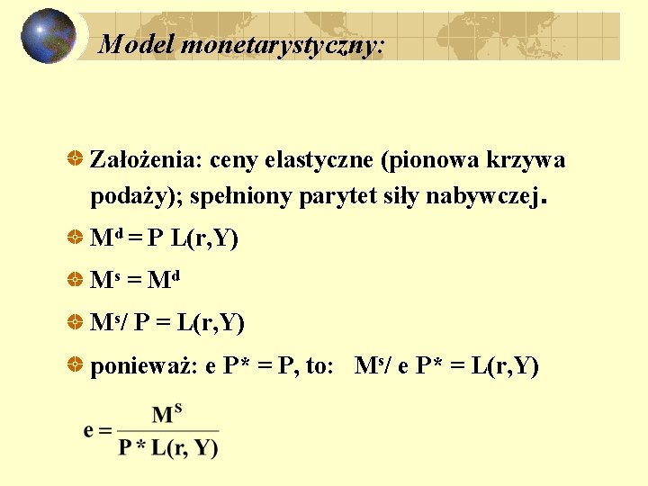 Model monetarystyczny: Założenia: ceny elastyczne (pionowa krzywa podaży); spełniony parytet siły nabywczej. Md =