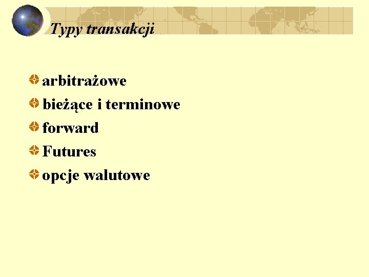 Typy transakcji arbitrażowe bieżące i terminowe forward Futures opcje walutowe 