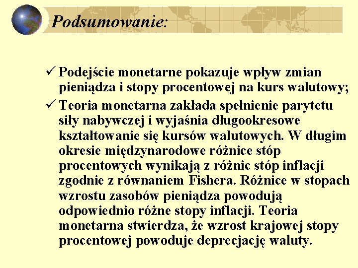 Podsumowanie: ü Podejście monetarne pokazuje wpływ zmian pieniądza i stopy procentowej na kurs walutowy;