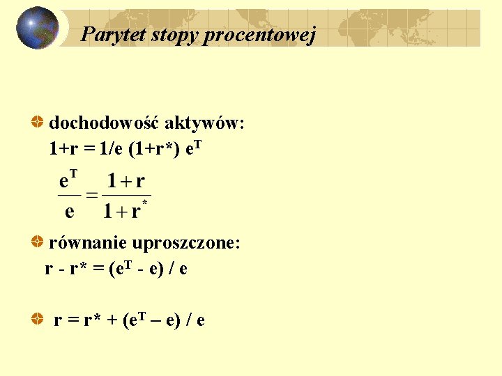 Parytet stopy procentowej dochodowość aktywów: 1+r = 1/e (1+r*) e. T równanie uproszczone: r