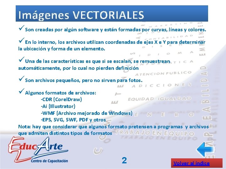 Imágenes VECTORIALES ü Son creadas por algún software y están formadas por curvas, líneas