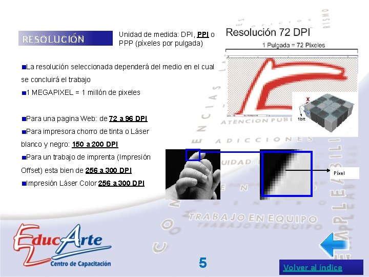 RESOLUCIÓN Unidad de medida: DPI, PPI o PPP (píxeles por pulgada) La resolución seleccionada