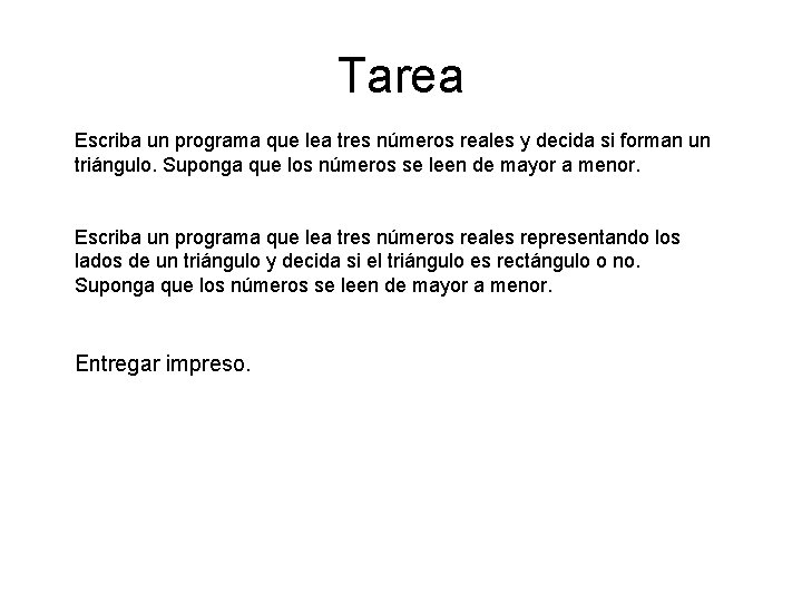 Tarea Escriba un programa que lea tres números reales y decida si forman un