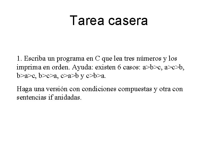 Tarea casera 1. Escriba un programa en C que lea tres números y los