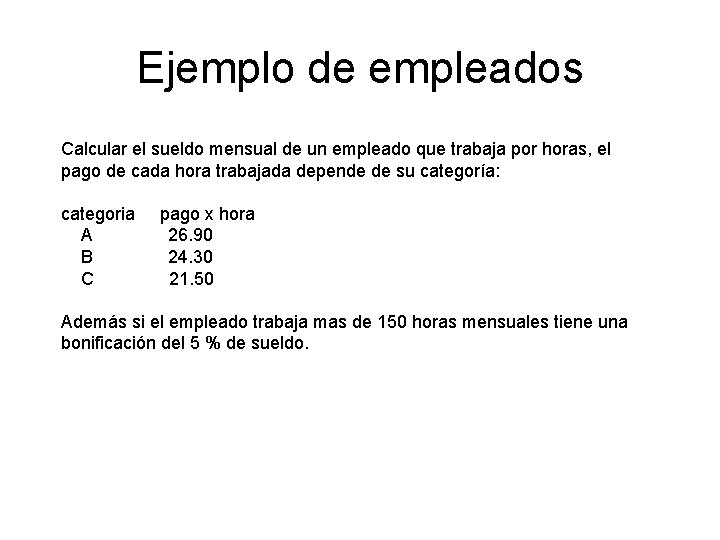 Ejemplo de empleados Calcular el sueldo mensual de un empleado que trabaja por horas,