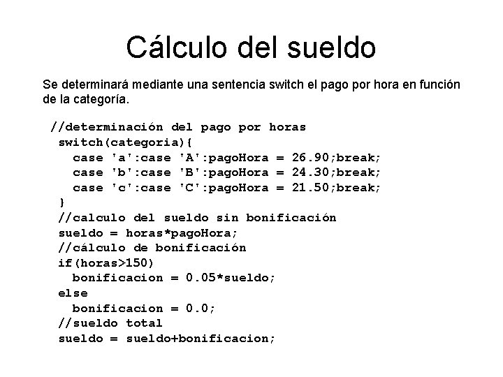 Cálculo del sueldo Se determinará mediante una sentencia switch el pago por hora en