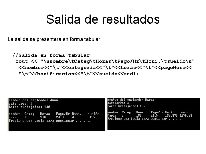 Salida de resultados La salida se presentará en forma tabular //Salida en forma tabular