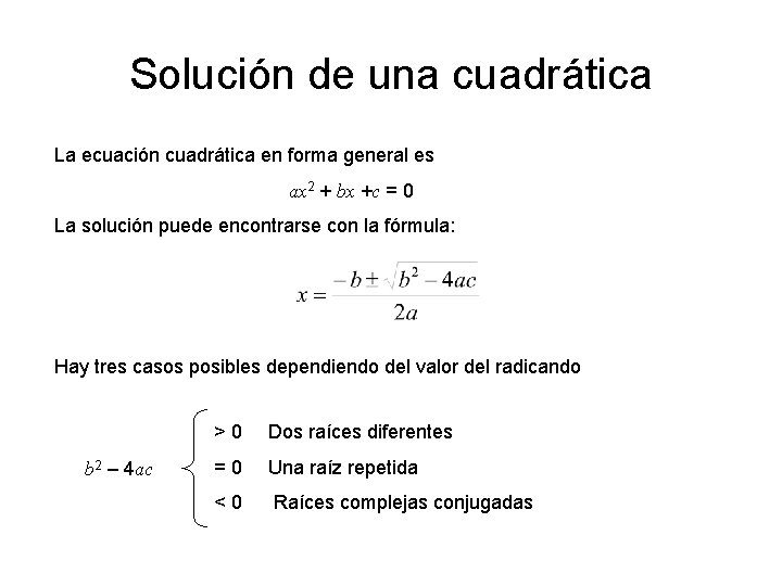 Solución de una cuadrática La ecuación cuadrática en forma general es ax 2 +