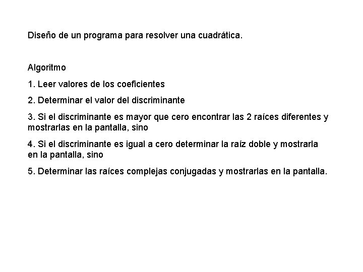 Diseño de un programa para resolver una cuadrática. Algoritmo 1. Leer valores de los