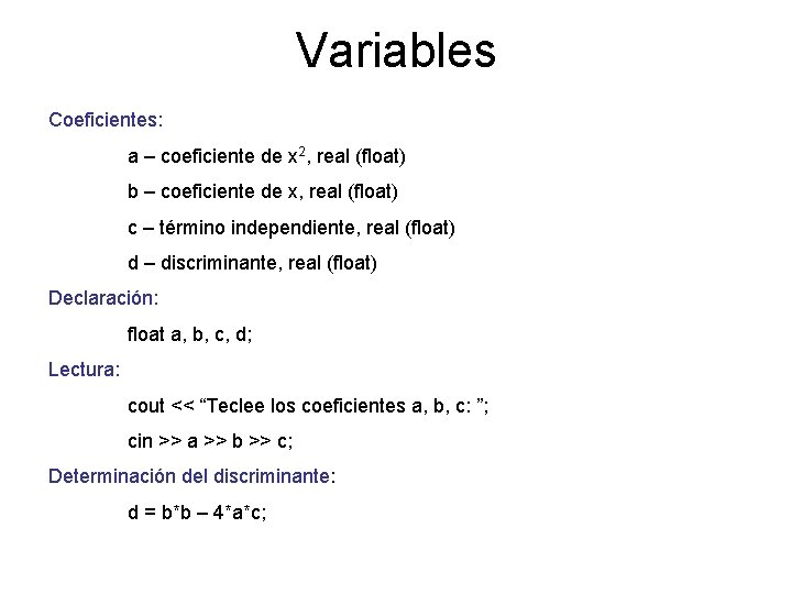 Variables Coeficientes: a – coeficiente de x 2, real (float) b – coeficiente de