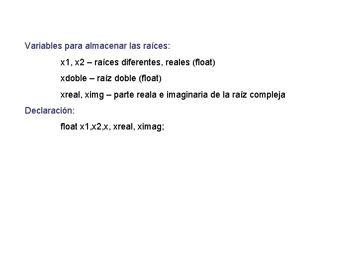 Variables para almacenar las raíces: x 1, x 2 – raíces diferentes, reales (float)