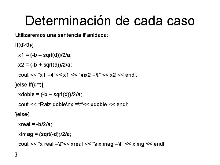 Determinación de cada caso Utilizaremos una sentencia if anidada: If(d>0){ x 1 = (-b