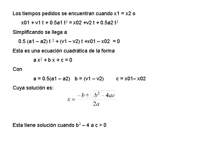 Los tiempos pedidos se encuentran cuando x 1 = x 2 o x 01