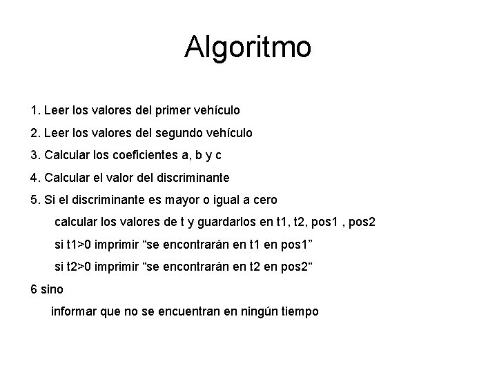 Algoritmo 1. Leer los valores del primer vehículo 2. Leer los valores del segundo