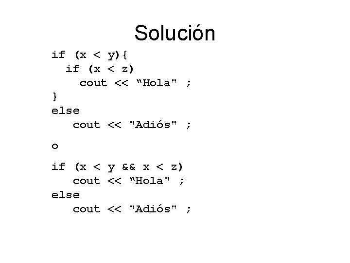 Solución if (x < y){ if (x < z) cout << “Hola" ; }