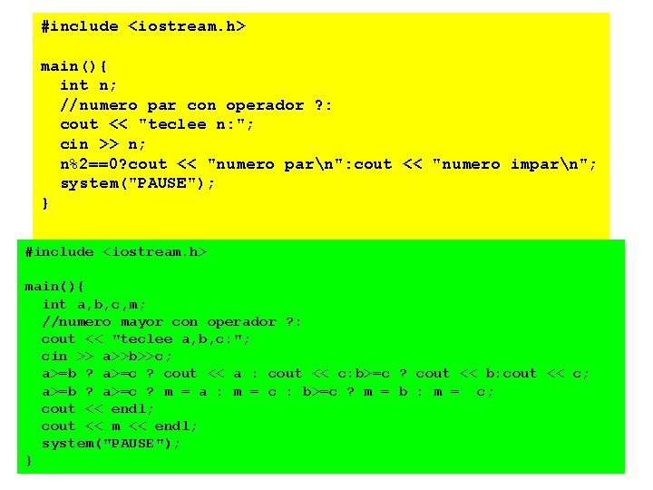 #include <iostream. h> main(){ int n; //numero par con operador ? : cout <<