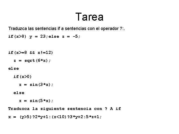 Tarea Traduzca las sentencias if a sentencias con el operador ? : . if(x>8)
