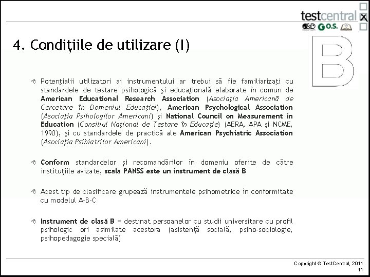 4. Condițiile de utilizare (I) 8 Potenţialii utilizatori ai instrumentului ar trebui să fie