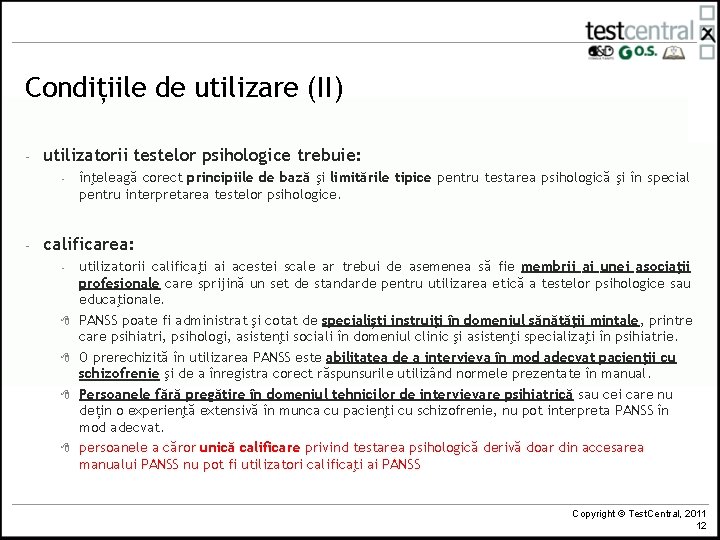 Condițiile de utilizare (II) - utilizatorii testelor psihologice trebuie: - - înţeleagă corect principiile