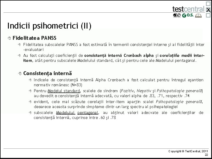 Indicii psihometrici (II) 8 Fidelitatea PANSS 8 8 8 Fidelitatea subscalelor PANSS a fost