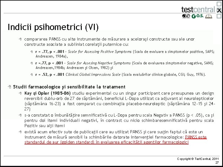 Indicii psihometrici (VI) 8 8 compararea PANSS cu alte instrumente de măsurare a aceloraşi