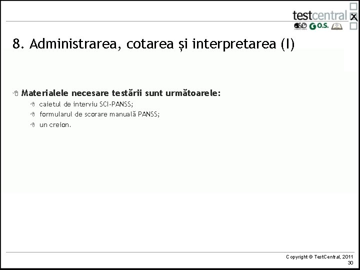 8. Administrarea, cotarea și interpretarea (I) 8 Materialele necesare testării sunt următoarele: 8 8