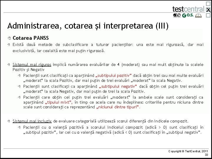 Administrarea, cotarea și interpretarea (III) 8 Cotarea PANSS 8 Există două metode de subclasificare